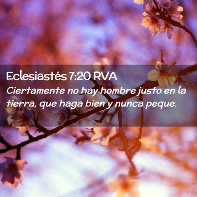 Picture 02 - Eclesiastés 7:20 RVA - Ciertamente no hay hombre justo en la tierra, que - Bible Verse Picture