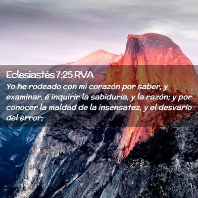 Picture 02 - Eclesiastés 7:25 RVA - Yo he rodeado con mi corazón por saber, y - Bible Verse Picture