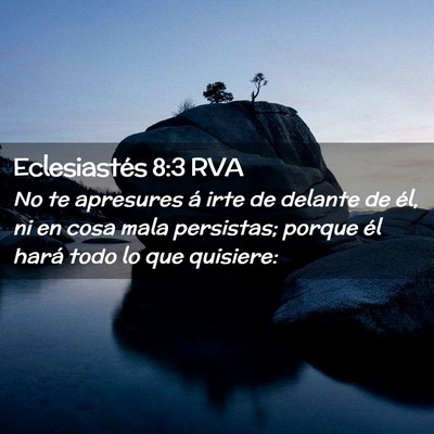 Picture 02 - Eclesiastés 8:3 RVA - No te apresures á irte de delante de él, ni en - Bible Verse Picture