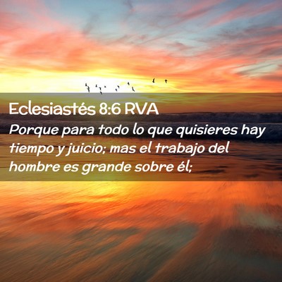Picture 02 - Eclesiastés 8:6 RVA - Porque para todo lo que quisieres hay tiempo y - Bible Verse Picture