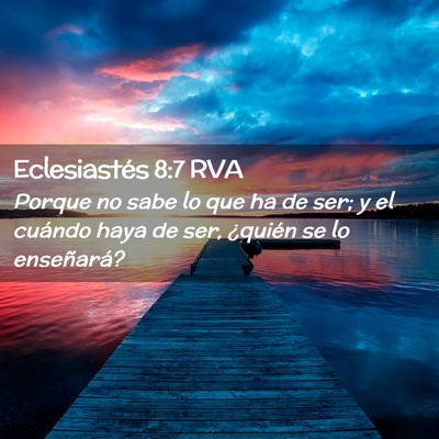 Picture 02 - Eclesiastés 8:7 RVA - Porque no sabe lo que ha de ser; y el cuándo - Bible Verse Picture