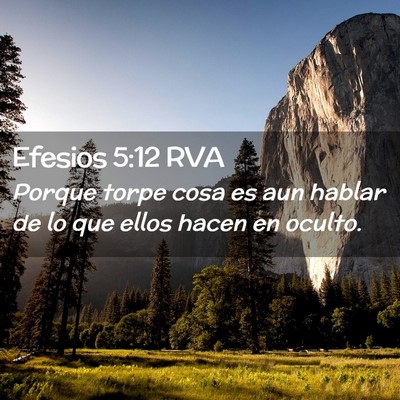 Picture 02 - Efesios 5:12 RVA - Porque torpe cosa es aun hablar de lo que ellos - Bible Verse Picture