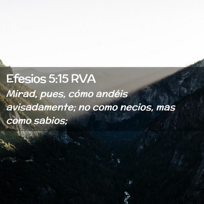 Picture 02 - Efesios 5:15 RVA - Mirad, pues, cómo andéis avisadamente; no como - Bible Verse Picture