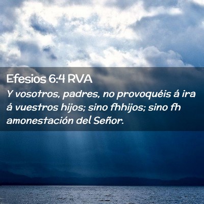 Picture 02 - Efesios 6:4 RVA - Y vosotros, padres, no provoquéis á ira á - Bible Verse Picture