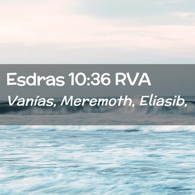Picture 02 - Esdras 10:36 RVA - Vanías, Meremoth, - Bible Verse Picture