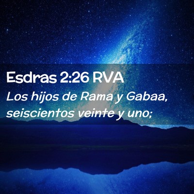 Picture 02 - Esdras 2:26 RVA - Los hijos de Rama y Gabaa, seiscientos veinte y - Bible Verse Picture