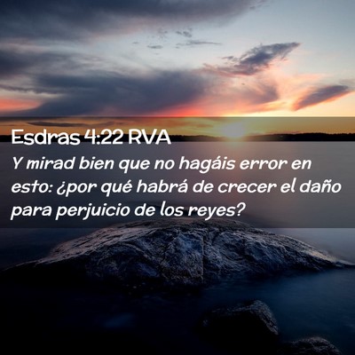 Picture 02 - Esdras 4:22 RVA - Y mirad bien que no hagáis error en esto: ¿por - Bible Verse Picture