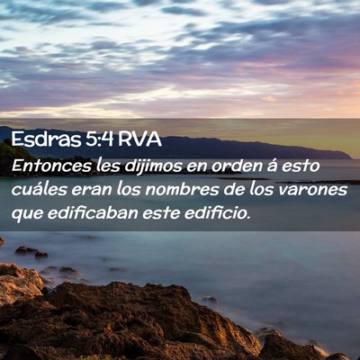 Picture 02 - Esdras 5:4 RVA - Entonces les dijimos en orden á esto cuáles - Bible Verse Picture