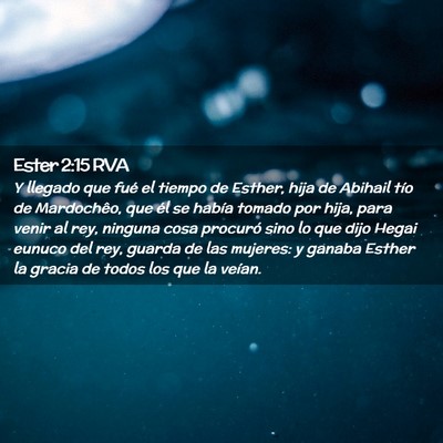 Picture 02 - Ester 2:15 RVA - Y llegado que fué el tiempo de Esther, hija de - Bible Verse Picture
