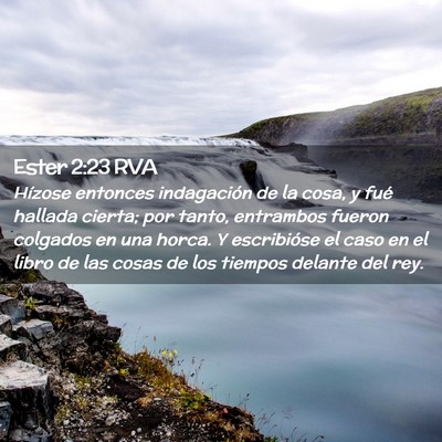 Picture 02 - Ester 2:23 RVA - Hízose entonces indagación de la cosa, y fué - Bible Verse Picture