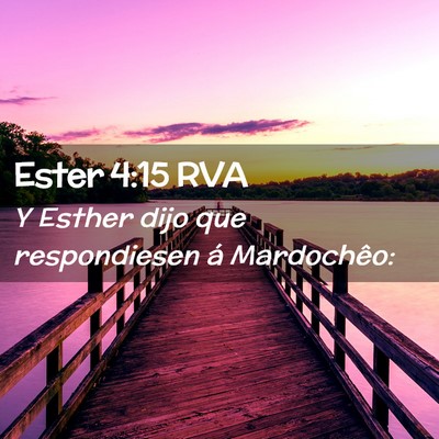 Picture 02 - Ester 4:15 RVA - Y Esther dijo que respondiesen á - Bible Verse Picture