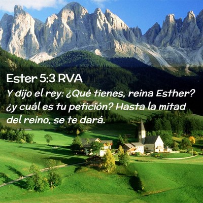 Picture 02 - Ester 5:3 RVA - Y dijo el rey: ¿Qué tienes, reina Esther? ¿y - Bible Verse Picture