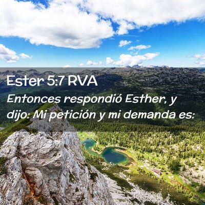 Picture 02 - Ester 5:7 RVA - Entonces respondió Esther, y dijo: Mi petición - Bible Verse Picture