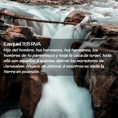 Picture 02 - Ezequiel 11:15 RVA - Hijo del hombre, tus hermanos, tus hermanos, los - Bible Verse Picture