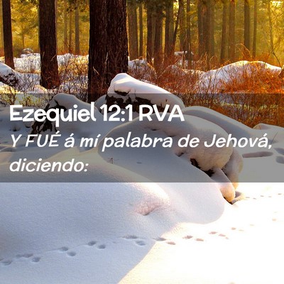 Picture 02 - Ezequiel 12:1 RVA - Y FUÉ á mí palabra de Jehová, - Bible Verse Picture