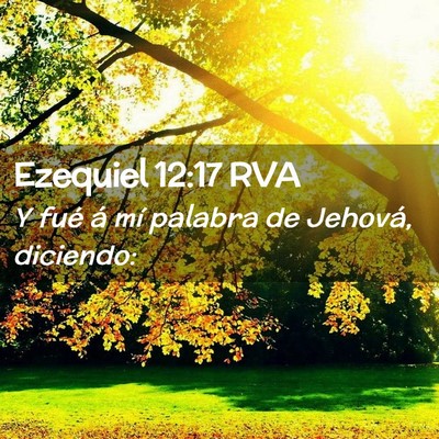 Picture 02 - Ezequiel 12:17 RVA - Y fué á mí palabra de Jehová, - Bible Verse Picture