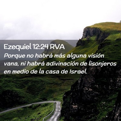 Picture 02 - Ezequiel 12:24 RVA - Porque no habrá más alguna visión vana, ni - Bible Verse Picture