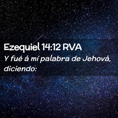 Picture 02 - Ezequiel 14:12 RVA - Y fué á mí palabra de Jehová, - Bible Verse Picture