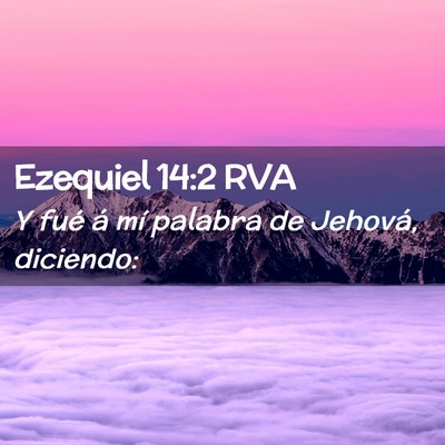 Picture 02 - Ezequiel 14:2 RVA - Y fué á mí palabra de Jehová, - Bible Verse Picture