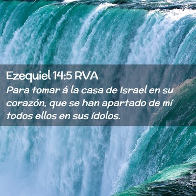 Picture 02 - Ezequiel 14:5 RVA - Para tomar á la casa de Israel en su corazón, - Bible Verse Picture