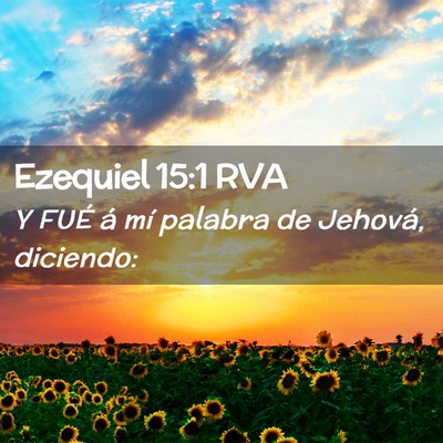 Picture 02 - Ezequiel 15:1 RVA - Y FUÉ á mí palabra de Jehová, - Bible Verse Picture