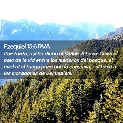 Picture 02 - Ezequiel 15:6 RVA - Por tanto, así ha dicho el Señor Jehová: Como - Bible Verse Picture