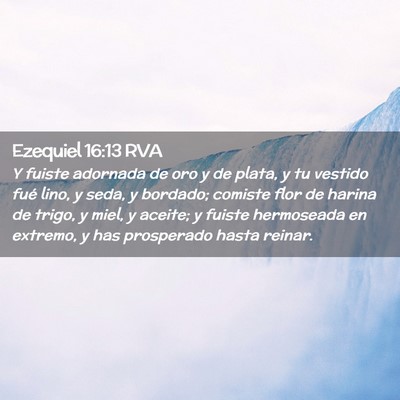 Picture 02 - Ezequiel 16:13 RVA - Y fuiste adornada de oro y de plata, y tu vestido - Bible Verse Picture