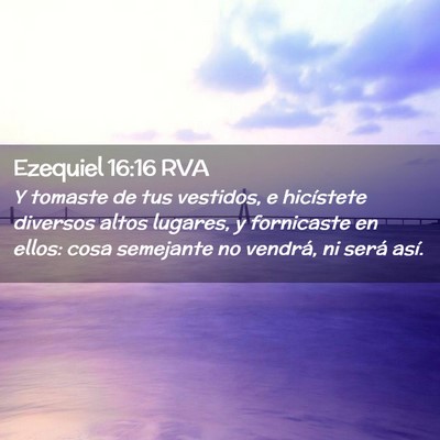 Picture 02 - Ezequiel 16:16 RVA - Y tomaste de tus vestidos, e hicístete diversos - Bible Verse Picture