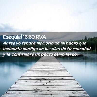 Picture 02 - Ezequiel 16:60 RVA - Antes yo tendré memoria de mi pacto que - Bible Verse Picture