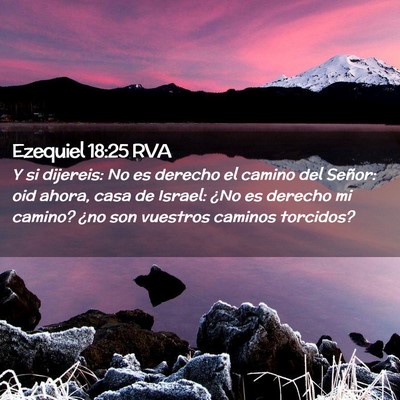 Picture 02 - Ezequiel 18:25 RVA - Y si dijereis: No es derecho el camino del - Bible Verse Picture
