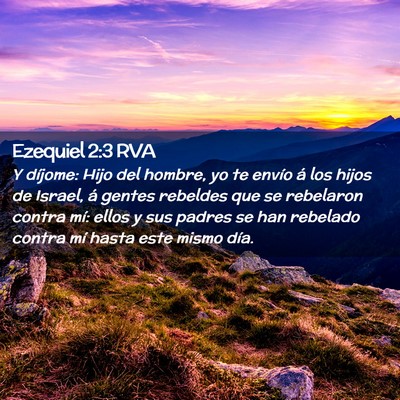 Picture 02 - Ezequiel 2:3 RVA - Y díjome: Hijo del hombre, yo te envío á los - Bible Verse Picture