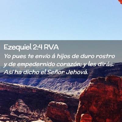 Picture 02 - Ezequiel 2:4 RVA - Yo pues te envío á hijos de duro rostro y de - Bible Verse Picture
