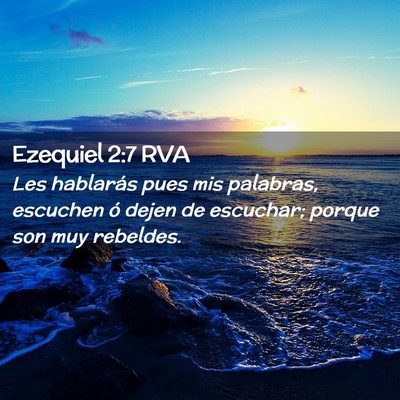 Picture 02 - Ezequiel 2:7 RVA - Les hablarás pues mis palabras, escuchen ó - Bible Verse Picture