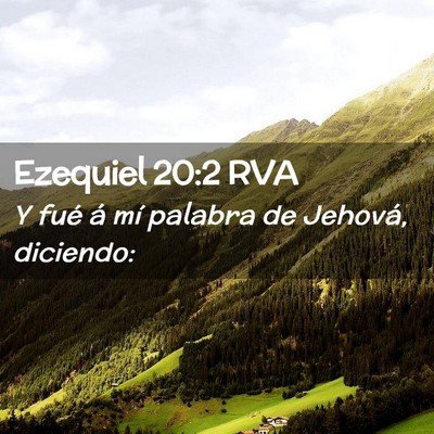 Picture 02 - Ezequiel 20:2 RVA - Y fué á mí palabra de Jehová, - Bible Verse Picture