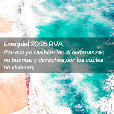 Picture 02 - Ezequiel 20:25 RVA - Por eso yo también les dí ordenanzas no buenas, - Bible Verse Picture