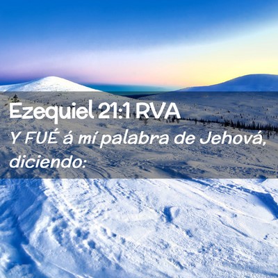Picture 02 - Ezequiel 21:1 RVA - Y FUÉ á mí palabra de Jehová, - Bible Verse Picture
