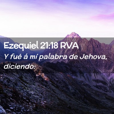 Picture 02 - Ezequiel 21:18 RVA - Y fué á mí palabra de Jehova, - Bible Verse Picture