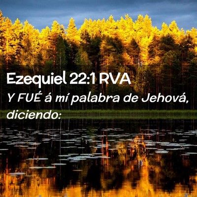 Picture 02 - Ezequiel 22:1 RVA - Y FUÉ á mí palabra de Jehová, - Bible Verse Picture