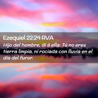 Picture 02 - Ezequiel 22:24 RVA - Hijo del hombre, di á ella: Tú no eres tierra - Bible Verse Picture