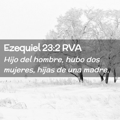 Picture 02 - Ezequiel 23:2 RVA - Hijo del hombre, hubo dos mujeres, hijas de una - Bible Verse Picture
