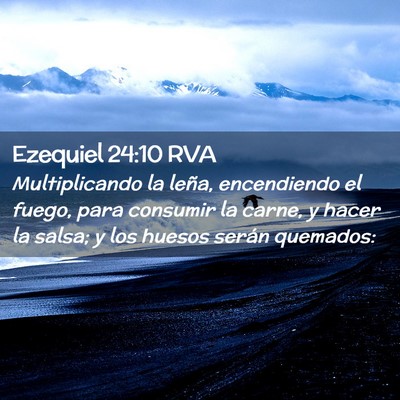 Picture 02 - Ezequiel 24:10 RVA - Multiplicando la leña, encendiendo el fuego, - Bible Verse Picture
