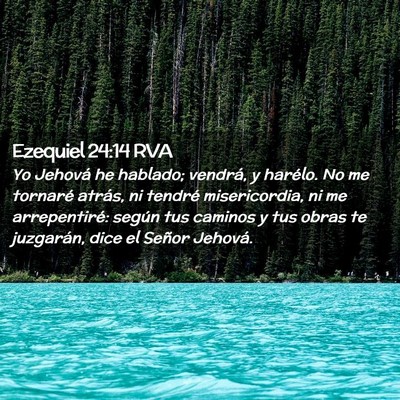 Picture 02 - Ezequiel 24:14 RVA - Yo Jehová he hablado; vendrá, y harélo. No me - Bible Verse Picture