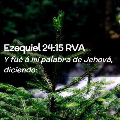 Picture 02 - Ezequiel 24:15 RVA - Y fué á mí palabra de Jehová, - Bible Verse Picture
