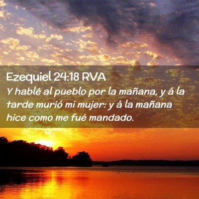 Picture 02 - Ezequiel 24:18 RVA - Y hablé al pueblo por la mañana, y á la tarde - Bible Verse Picture