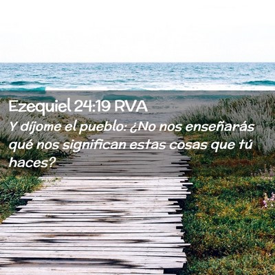 Picture 02 - Ezequiel 24:19 RVA - Y díjome el pueblo: ¿No nos enseñarás qué - Bible Verse Picture