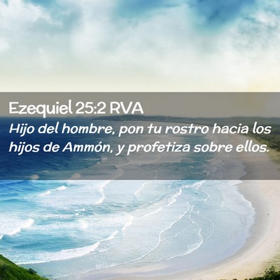 Picture 02 - Ezequiel 25:2 RVA - Hijo del hombre, pon tu rostro hacia los hijos de - Bible Verse Picture