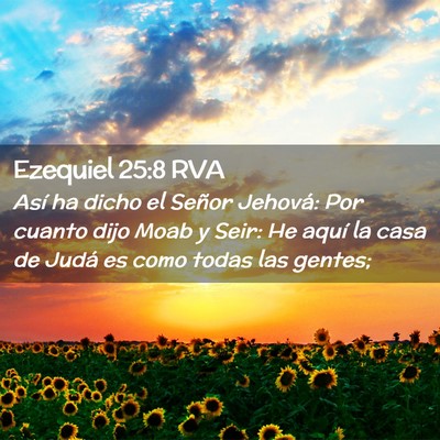 Picture 02 - Ezequiel 25:8 RVA - Así ha dicho el Señor Jehová: Por cuanto dijo - Bible Verse Picture