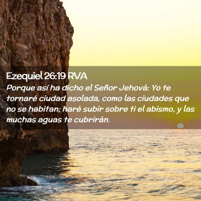Picture 02 - Ezequiel 26:19 RVA - Porque así ha dicho el Señor Jehová: Yo te - Bible Verse Picture