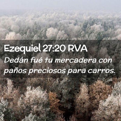 Picture 02 - Ezequiel 27:20 RVA - Dedán fué tu mercadera con paños preciosos - Bible Verse Picture