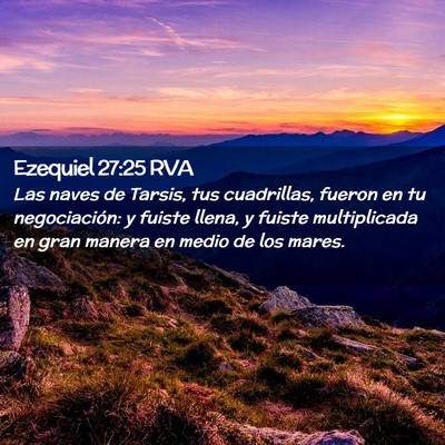 Picture 02 - Ezequiel 27:25 RVA - Las naves de Tarsis, tus cuadrillas, fueron en tu - Bible Verse Picture